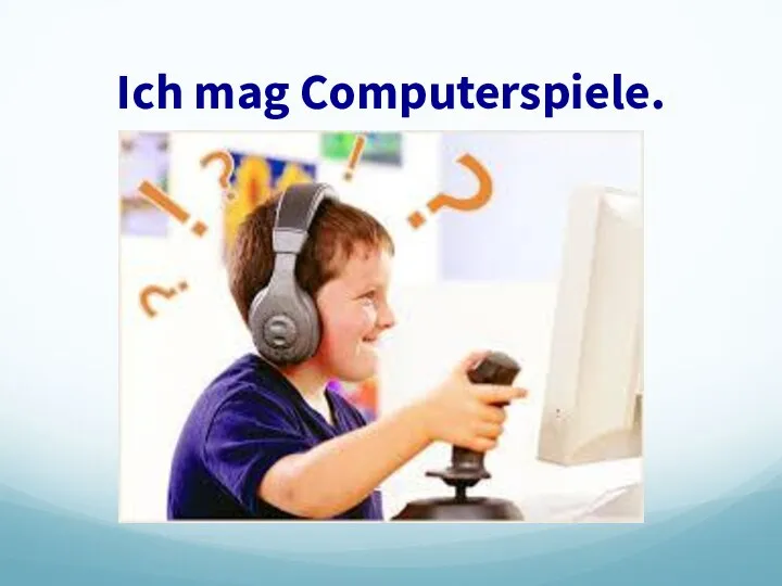 Ich mag Computerspiele.