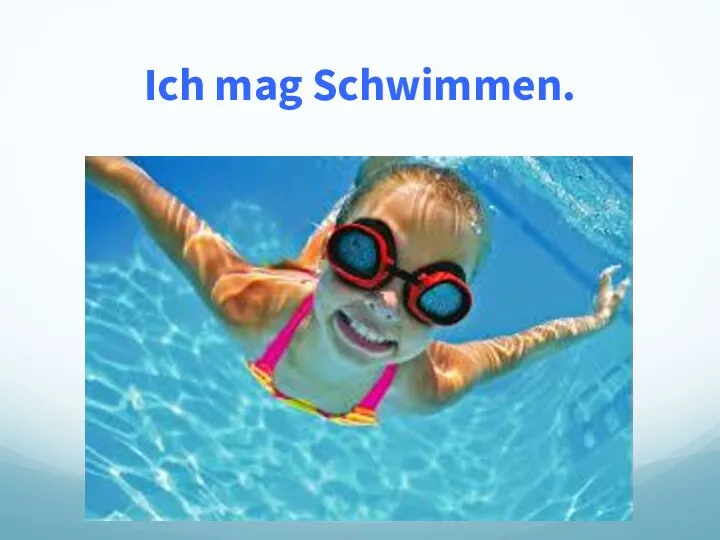 Ich mag Schwimmen.