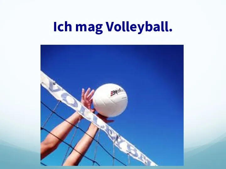 Ich mag Volleyball.