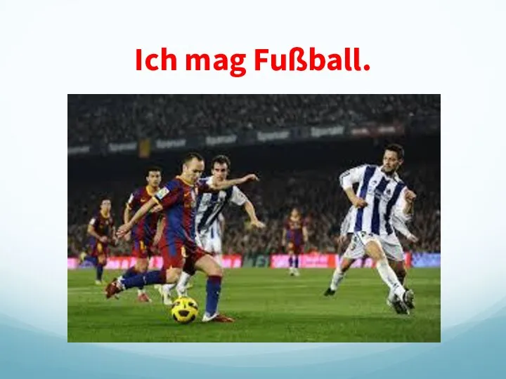 Ich mag Fußball.