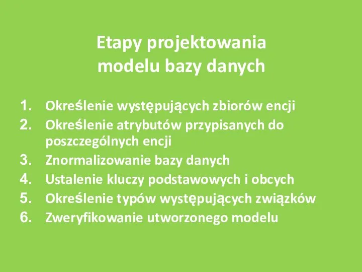 Etapy projektowania modelu bazy danych Określenie występujących zbiorów encji Określenie atrybutów