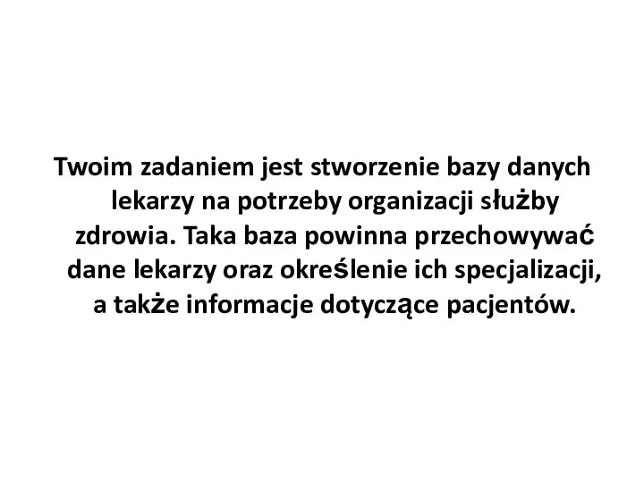 Twoim zadaniem jest stworzenie bazy danych lekarzy na potrzeby organizacji służby