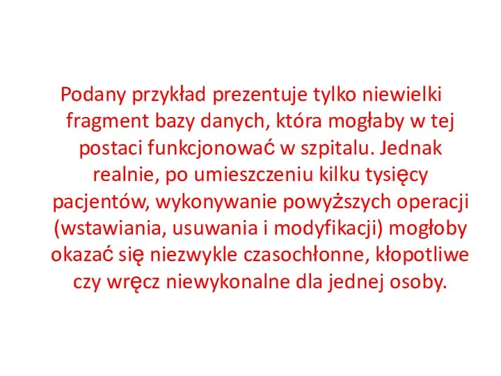 Podany przykład prezentuje tylko niewielki fragment bazy danych, która mogłaby w