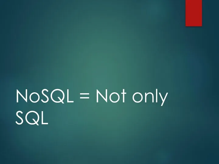 NoSQL = Not only SQL