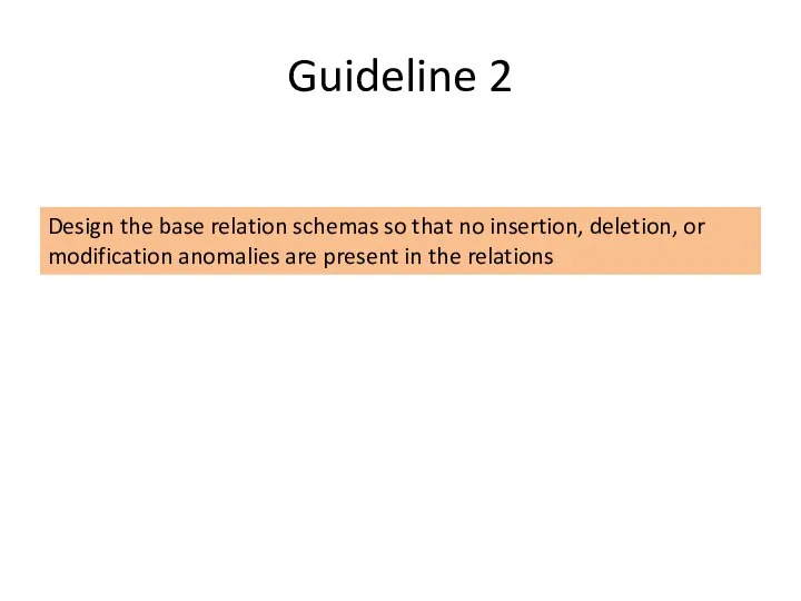 Guideline 2 Design the base relation schemas so that no insertion,