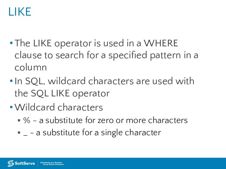 The LIKE operator is used in a WHERE clause to search