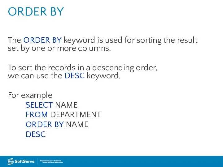 The ORDER BY keyword is used for sorting the result set