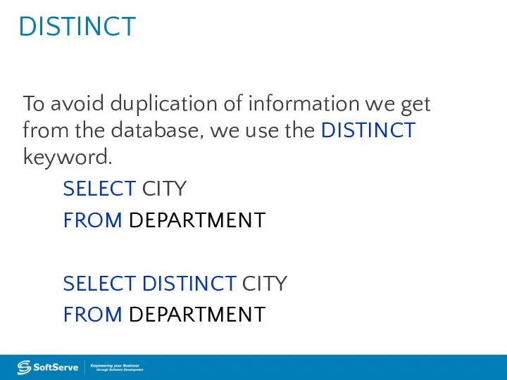 DISTINCT To avoid duplication of information we get from the database,