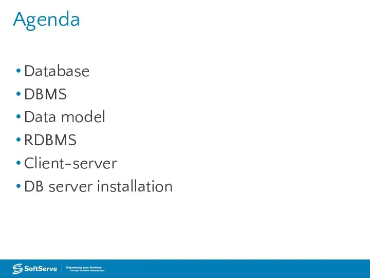 Database DBMS Data model RDBMS Client-server DB server installation Agenda