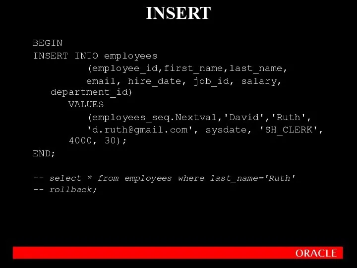 BEGIN INSERT INTO employees (employee_id,first_name,last_name, email, hire_date, job_id, salary, department_id) VALUES