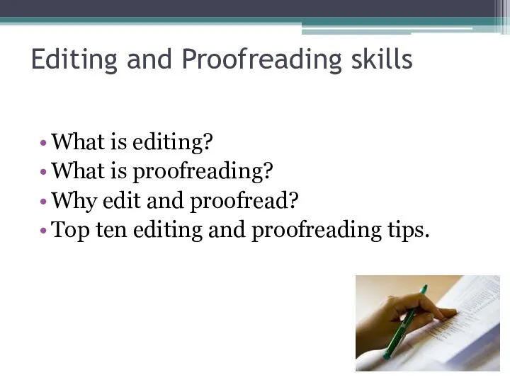 Editing and Proofreading skills What is editing? What is proofreading? Why