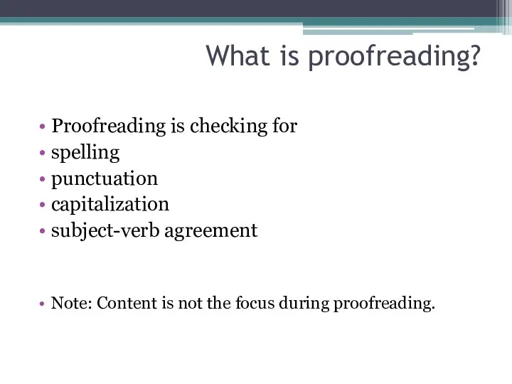 What is proofreading? Proofreading is checking for spelling punctuation capitalization subject-verb