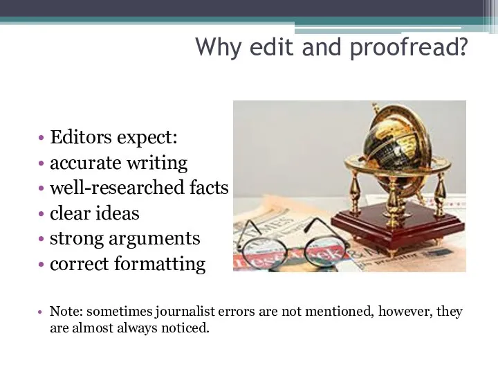 Why edit and proofread? Editors expect: accurate writing well-researched facts clear