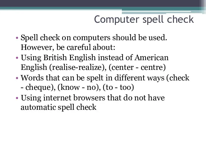 Computer spell check Spell check on computers should be used. However,