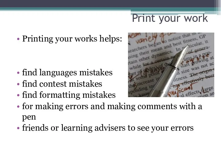 Print your work Printing your works helps: find languages mistakes find