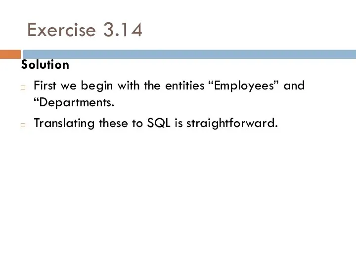 Exercise 3.14 Solution First we begin with the entities “Employees” and