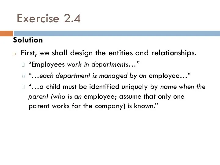 Exercise 2.4 Solution First, we shall design the entities and relationships.