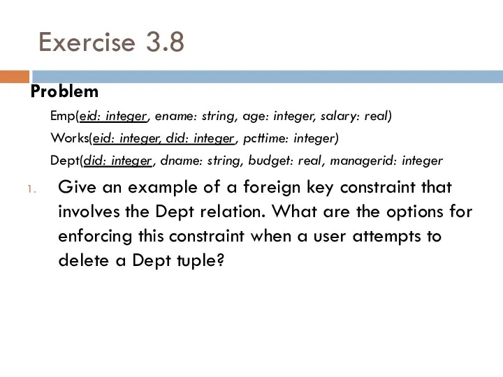 Exercise 3.8 Problem Emp(eid: integer, ename: string, age: integer, salary: real)