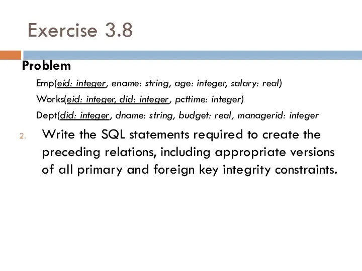 Exercise 3.8 Problem Emp(eid: integer, ename: string, age: integer, salary: real)