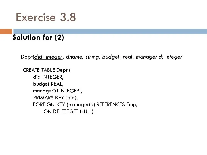 Exercise 3.8 Solution for (2) Dept(did: integer, dname: string, budget: real,