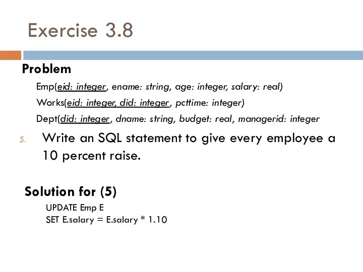 Exercise 3.8 Problem Emp(eid: integer, ename: string, age: integer, salary: real)