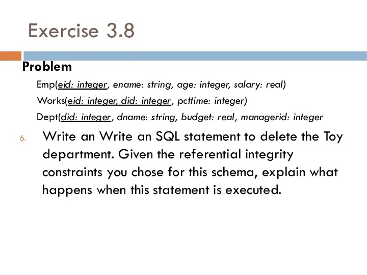 Exercise 3.8 Problem Emp(eid: integer, ename: string, age: integer, salary: real)