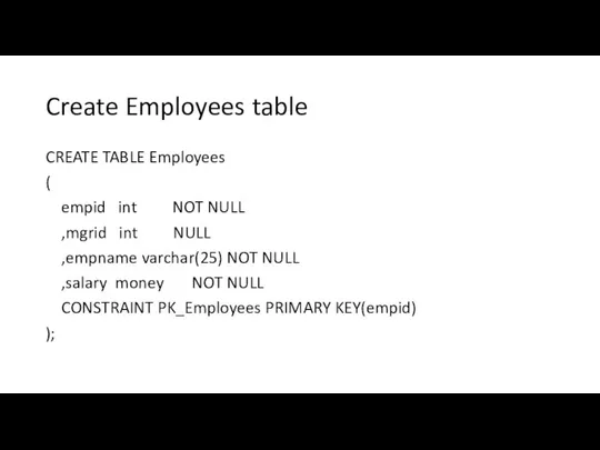 Create Employees table CREATE TABLE Employees ( empid int NOT NULL