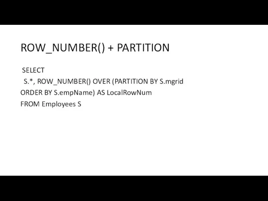 ROW_NUMBER() + PARTITION SELECT S.*, ROW_NUMBER() OVER (PARTITION BY S.mgrid ORDER