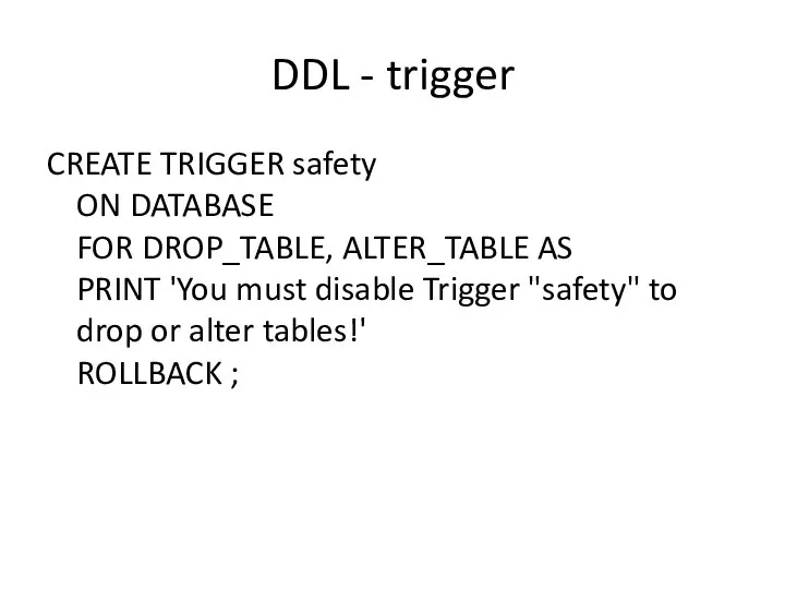 DDL - trigger CREATE TRIGGER safety ON DATABASE FOR DROP_TABLE, ALTER_TABLE