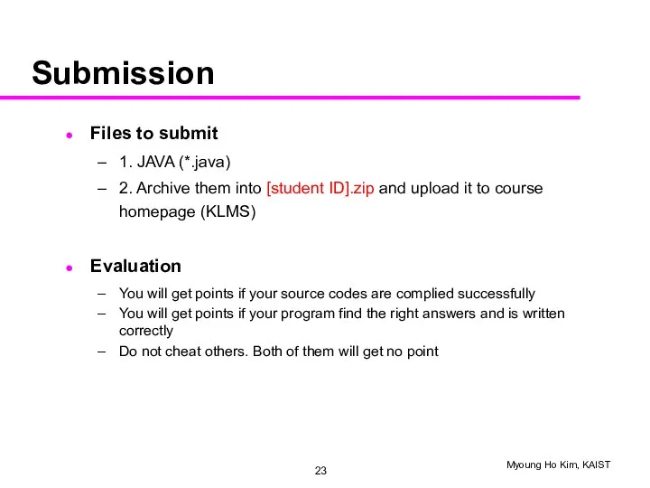 Submission Files to submit 1. JAVA (*.java) 2. Archive them into