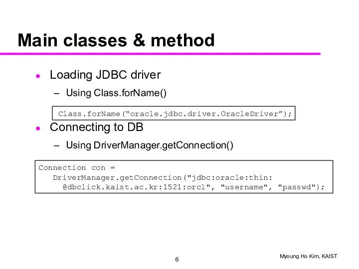 Main classes & method Loading JDBC driver Using Class.forName() Connecting to