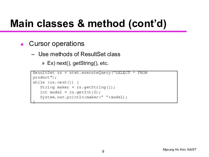 Main classes & method (cont’d) Cursor operations Use methods of ResultSet