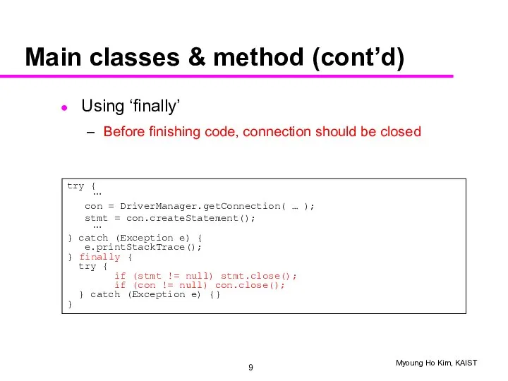 Main classes & method (cont’d) Using ‘finally’ Before finishing code, connection