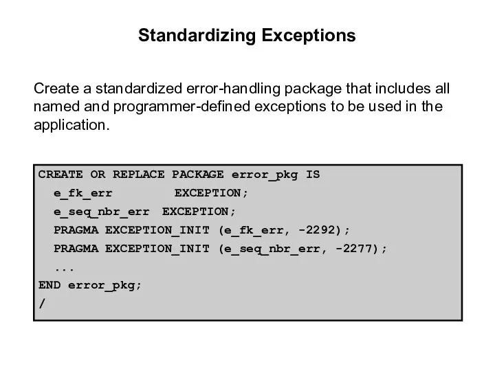 Standardizing Exceptions Create a standardized error-handling package that includes all named