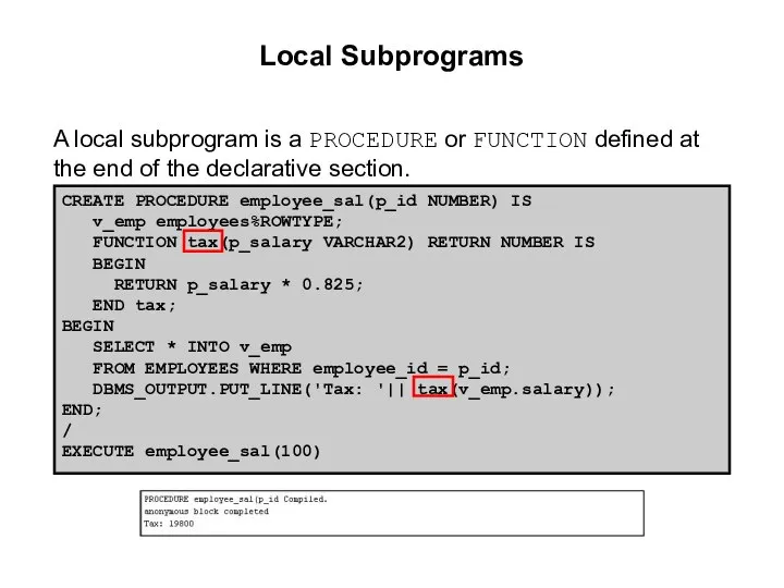 Local Subprograms A local subprogram is a PROCEDURE or FUNCTION defined