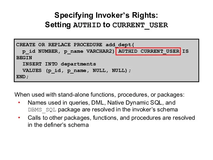 CREATE OR REPLACE PROCEDURE add_dept( p_id NUMBER, p_name VARCHAR2) AUTHID CURRENT_USER