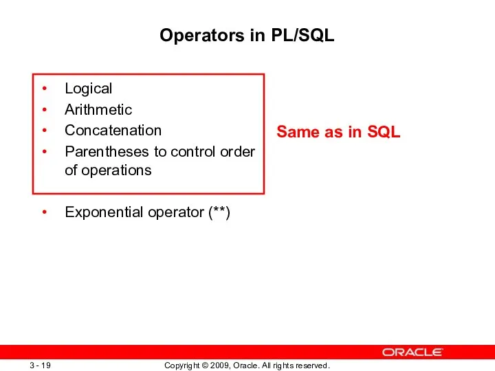 Operators in PL/SQL Logical Arithmetic Concatenation Parentheses to control order of