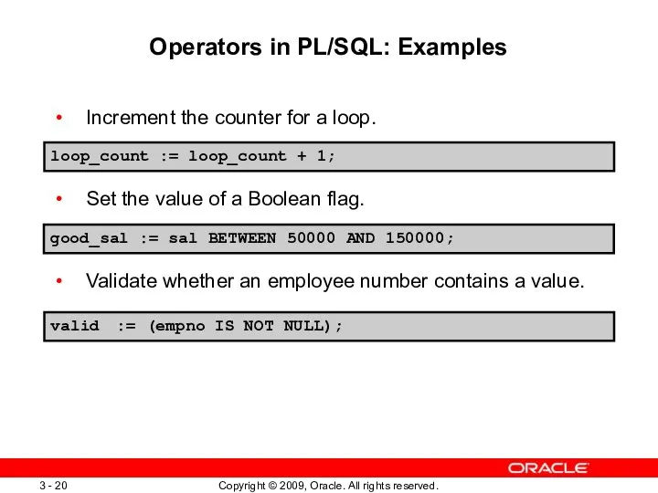 Operators in PL/SQL: Examples Increment the counter for a loop. Set