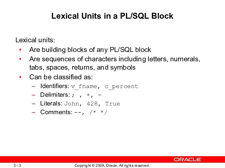 Lexical Units in a PL/SQL Block Lexical units: Are building blocks