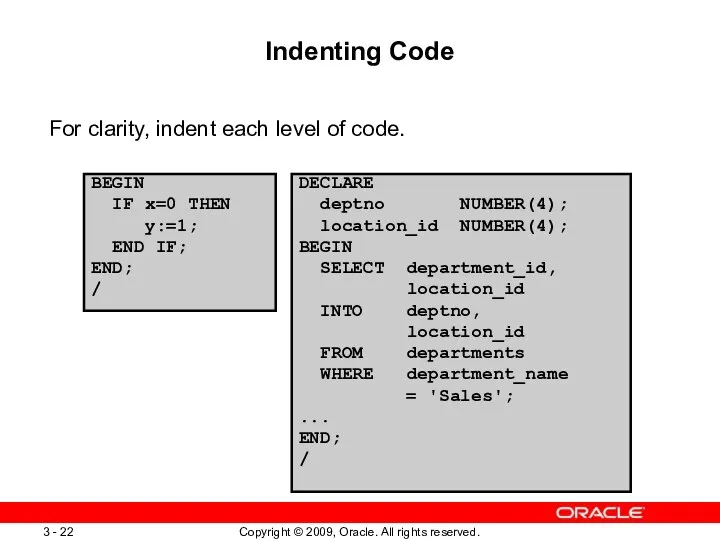 Indenting Code For clarity, indent each level of code. BEGIN IF