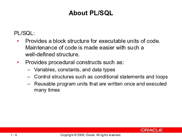 About PL/SQL PL/SQL: Provides a block structure for executable units of