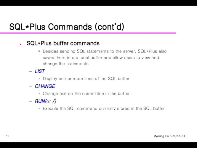 SQL*Plus Commands (cont’d) SQL*Plus buffer commands Besides sending SQL statements to