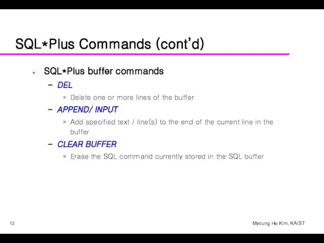 SQL*Plus Commands (cont’d) SQL*Plus buffer commands DEL Delete one or more