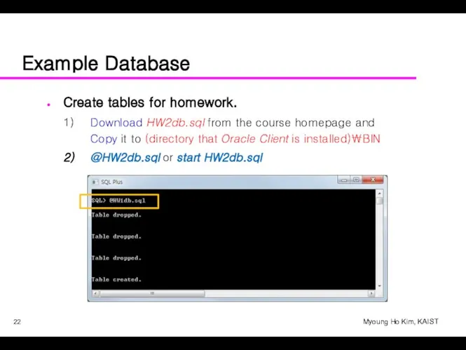 Example Database Create tables for homework. Download HW2db.sql from the course