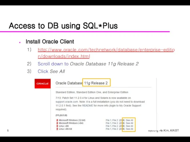 Access to DB using SQL*Plus Install Oracle Client http://www.oracle.com/technetwork/database/enterprise-edition/downloads/index.html Scroll down