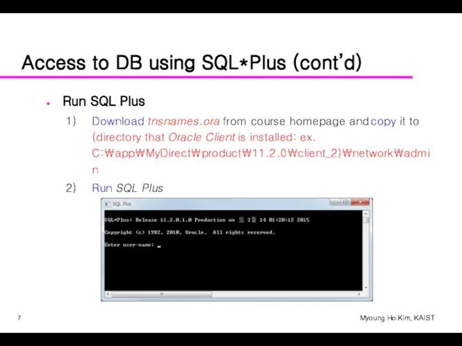Access to DB using SQL*Plus (cont’d) Run SQL Plus Download tnsnames.ora