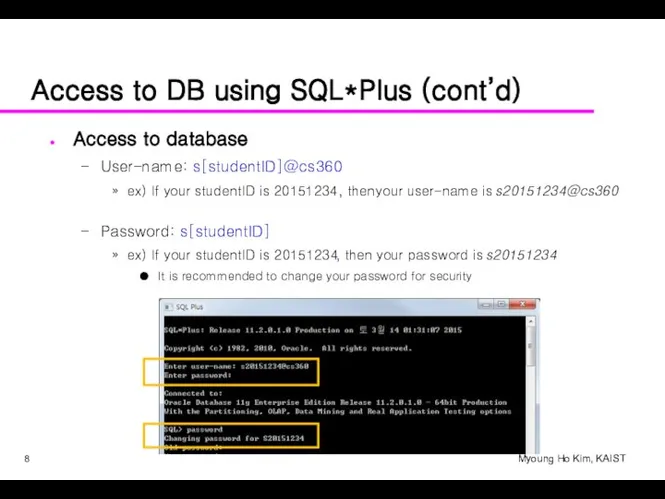 Access to DB using SQL*Plus (cont’d) Access to database User-name: s[studentID]@cs360