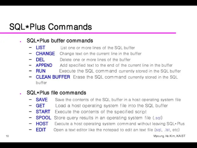 SQL*Plus Commands SQL*Plus buffer commands LIST List one or more lines