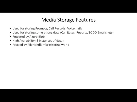 Media Storage Features Used for storing Prompts, Call Records, Voicemails Used