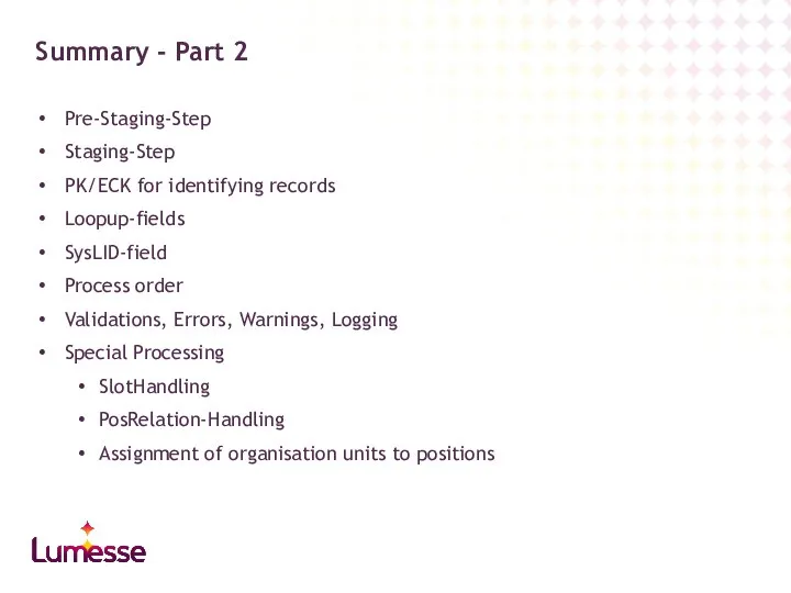 Pre-Staging-Step Staging-Step PK/ECK for identifying records Loopup-fields SysLID-field Process order Validations,